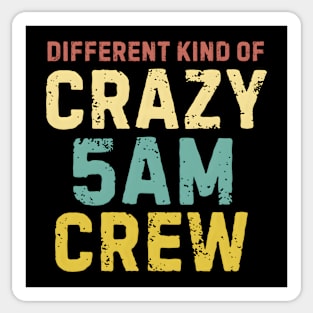 Different Kind Of Crazy 5 AM Crew Sticker